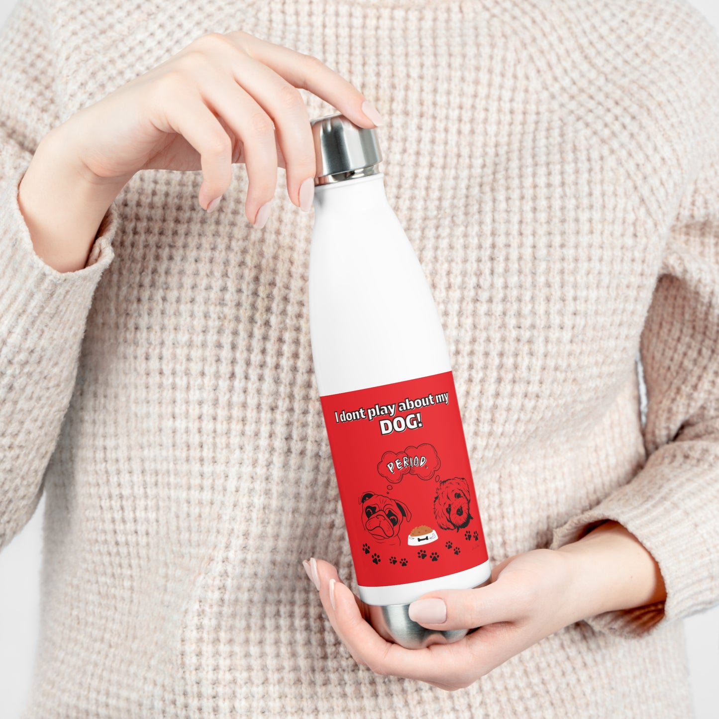 20oz Insulated (I Don't Play About My Dog) Bottle