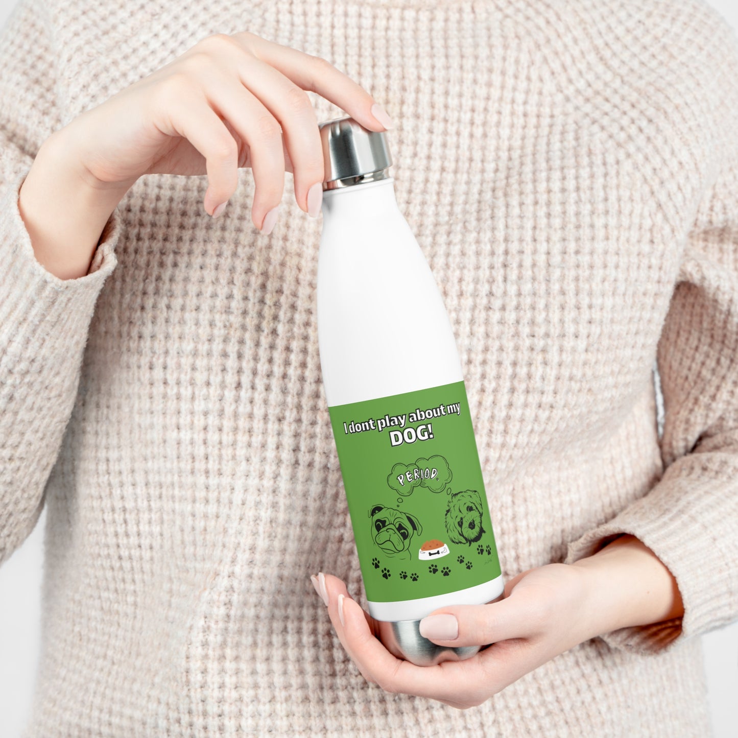 20oz Insulated (I Don't Play About My Dog) Bottle