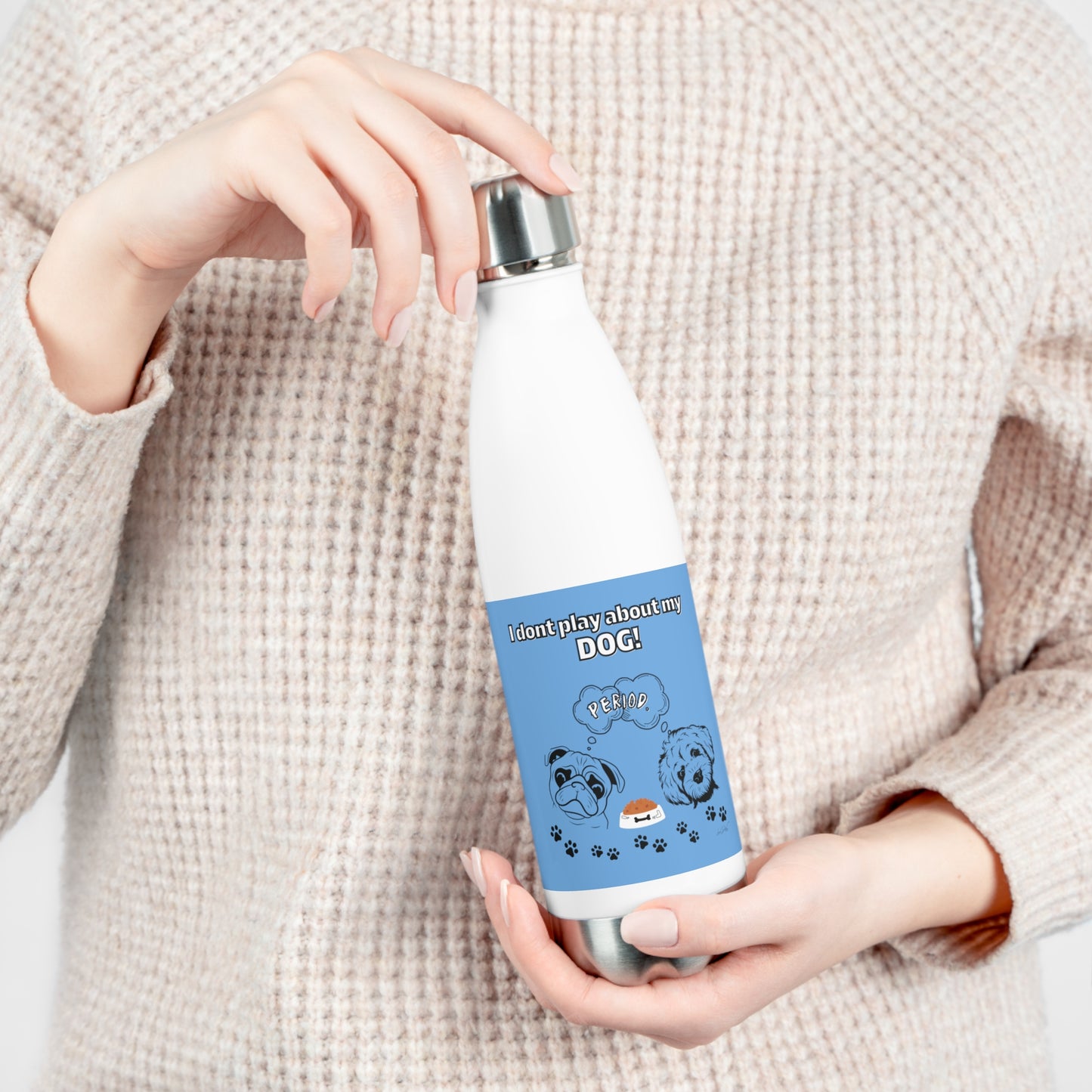 20oz Insulated (I Don't Play About My Dog) Bottle