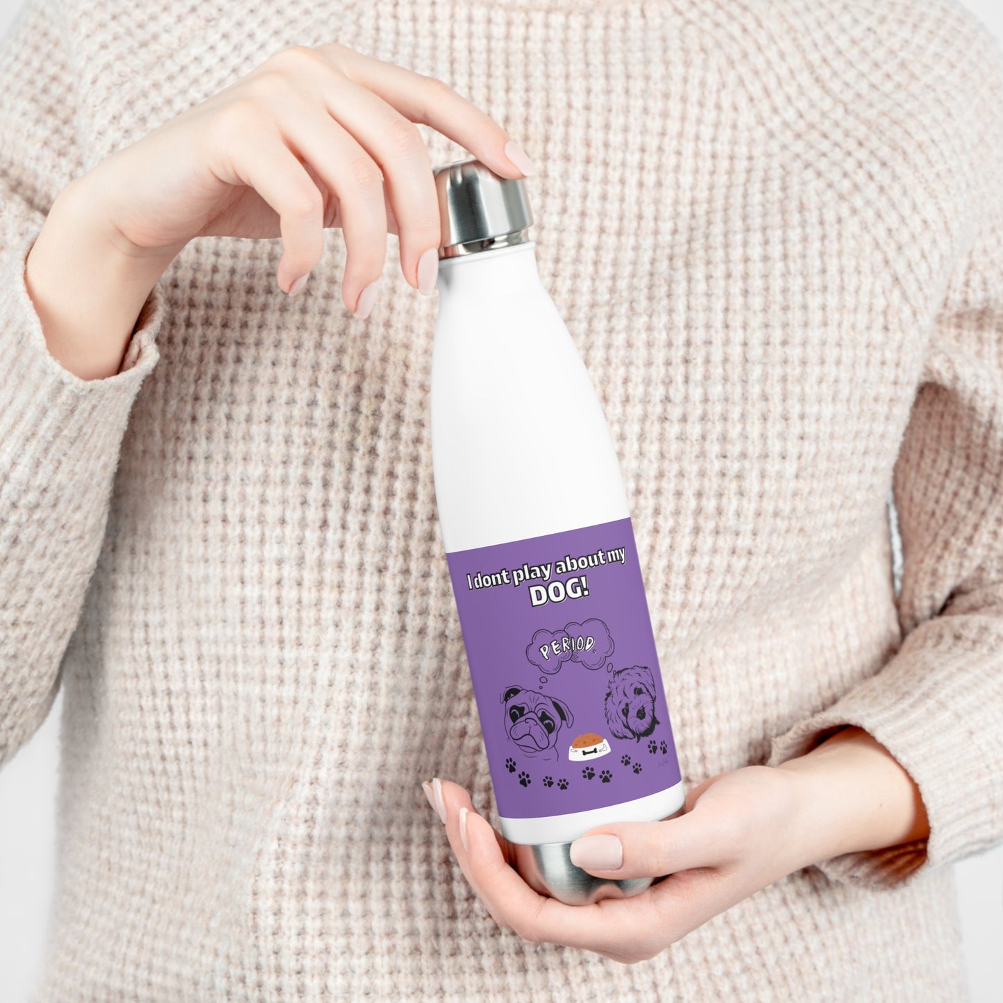 20oz Insulated (I Don't Play About My Dog) Bottle