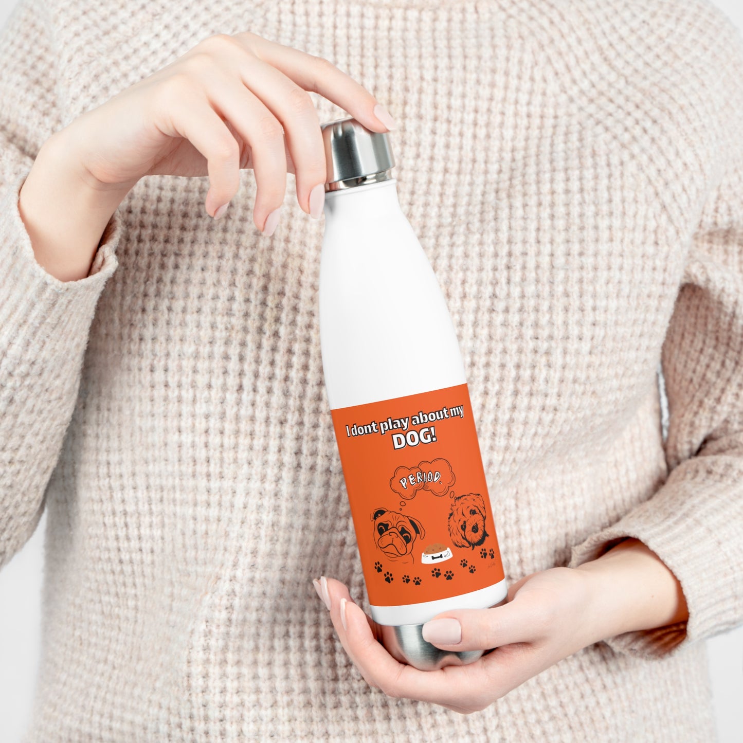 20oz Insulated (I Don't Play About My Dog) Bottle