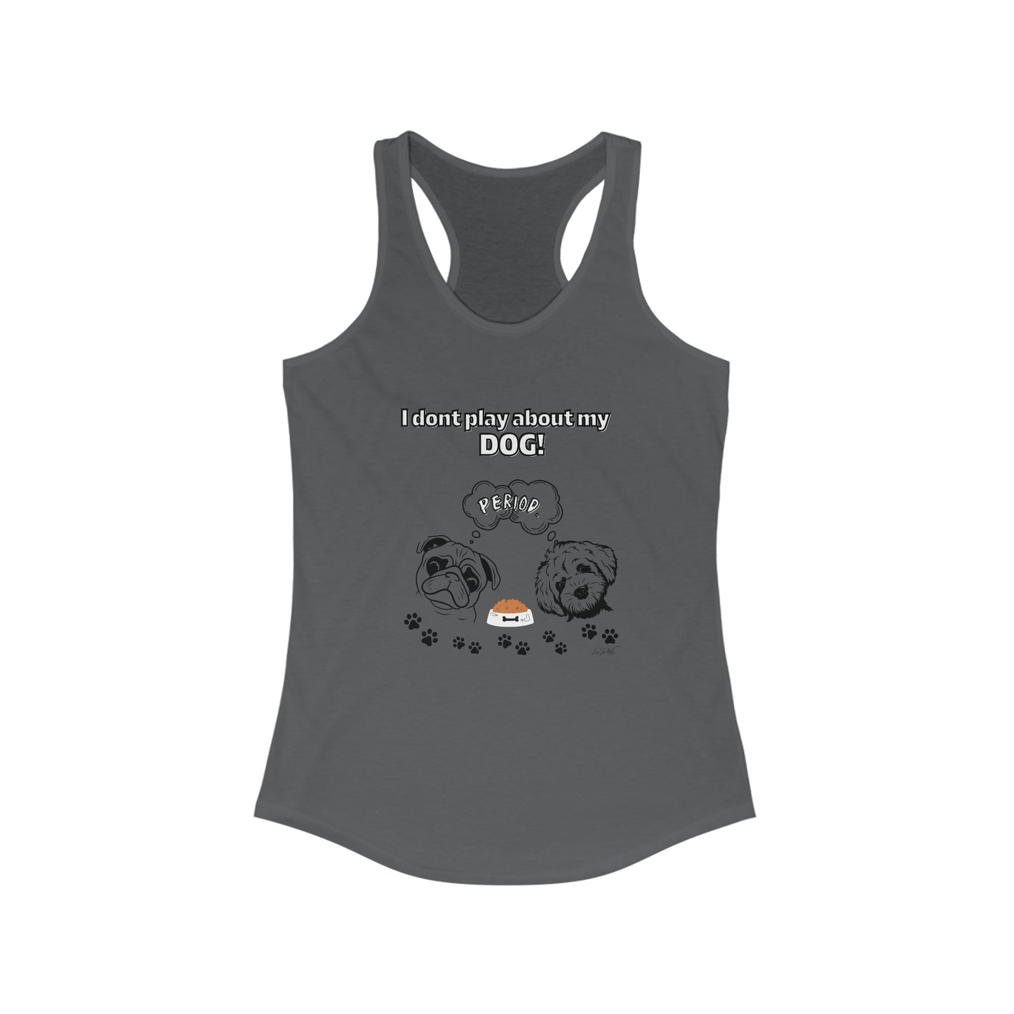 Women's (I Dont Play About My Dog) Racerback Tank