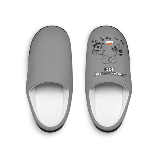 Indoor Slippers (I Dont play about my Dog)