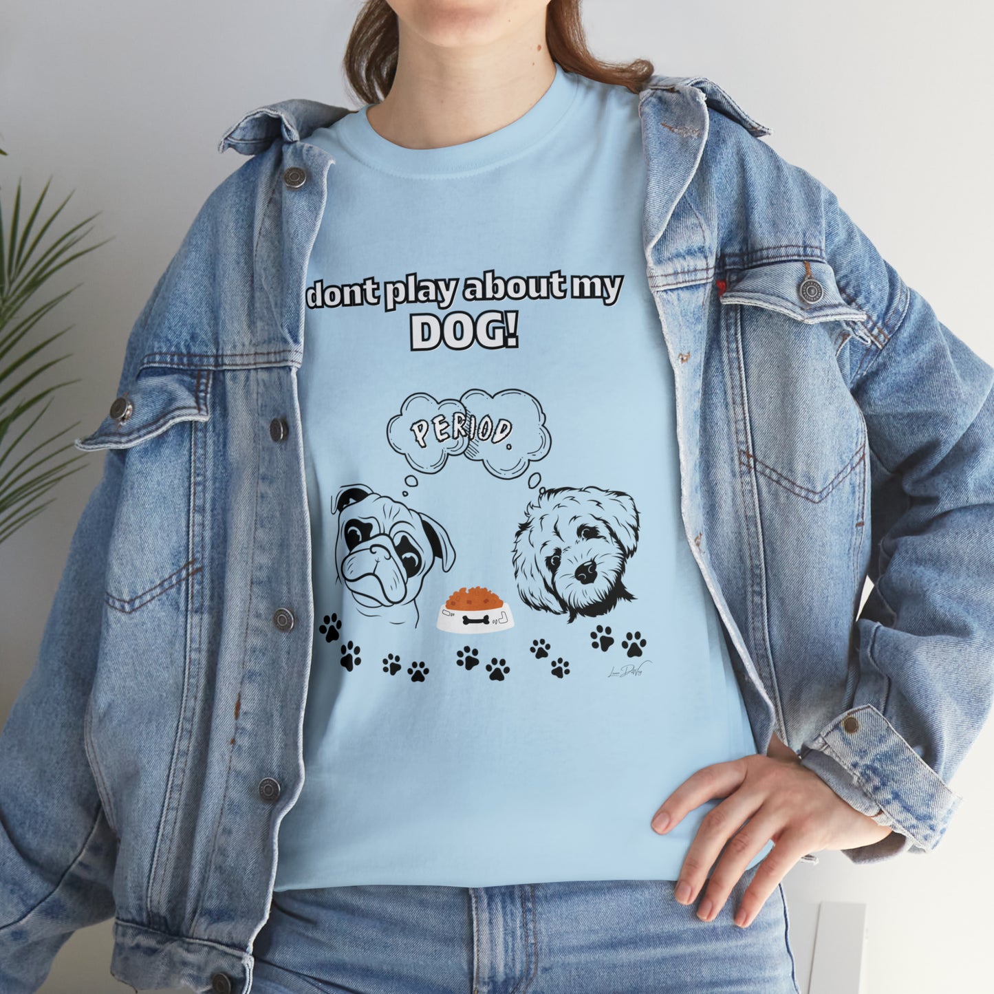 Women's(I Don't Play About My Dog) Cotton Tee