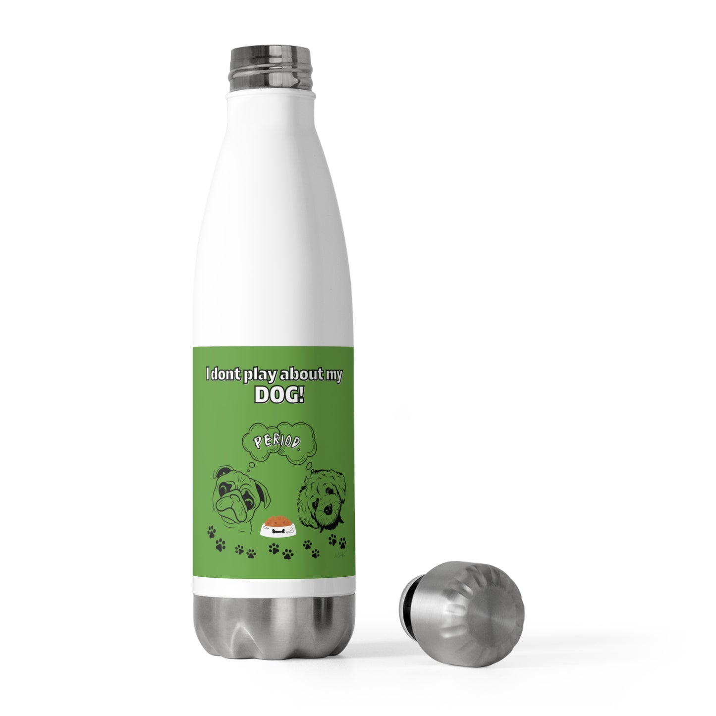 20oz Insulated (I Don't Play About My Dog) Bottle