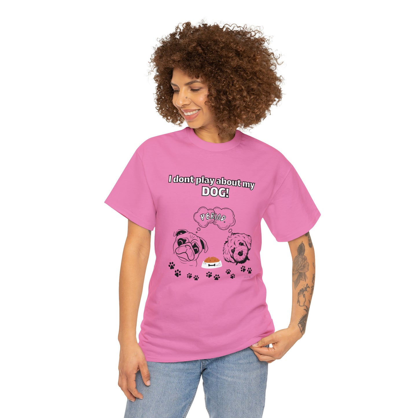 Women's(I Don't Play About My Dog) Cotton Tee