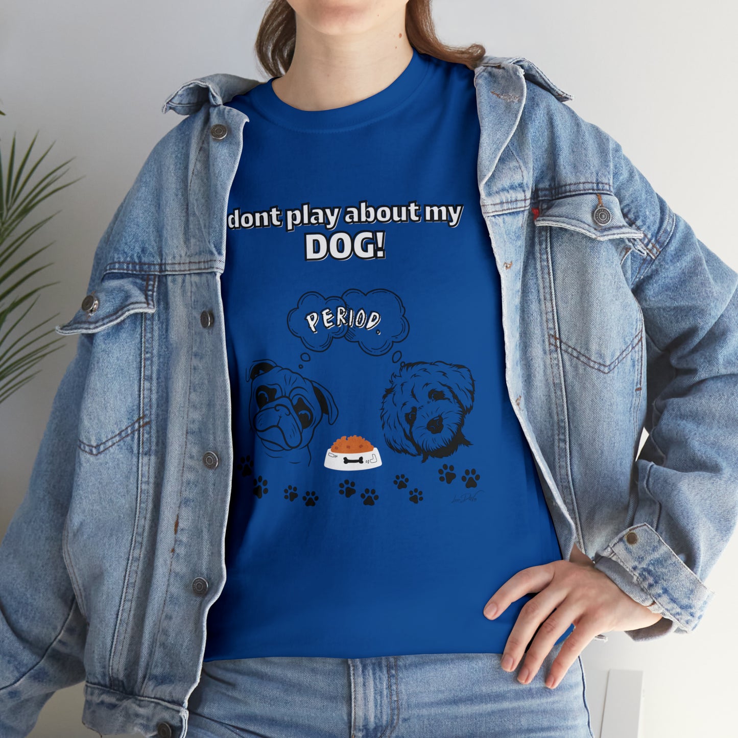 Women's(I Don't Play About My Dog) Cotton Tee