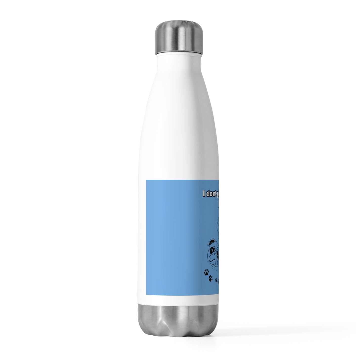 20oz Insulated (I Don't Play About My Dog) Bottle