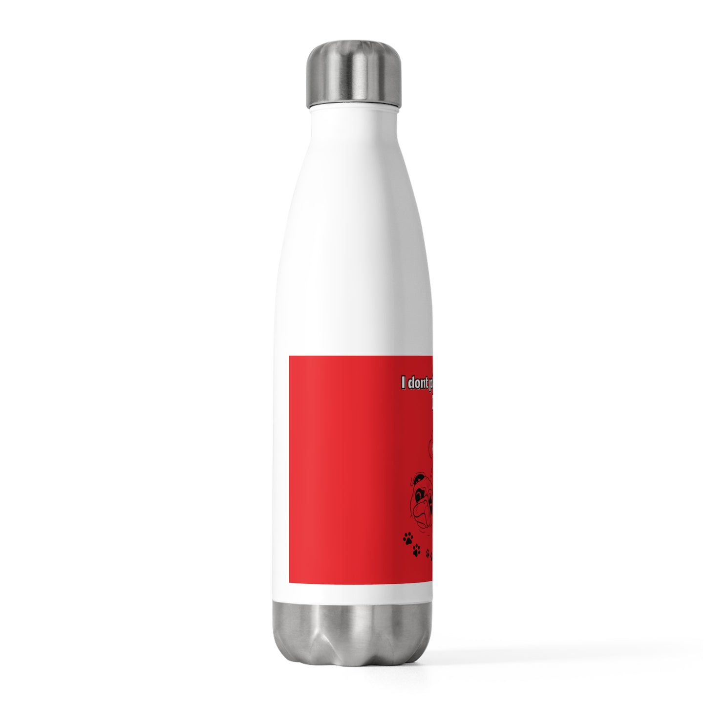 20oz Insulated (I Don't Play About My Dog) Bottle