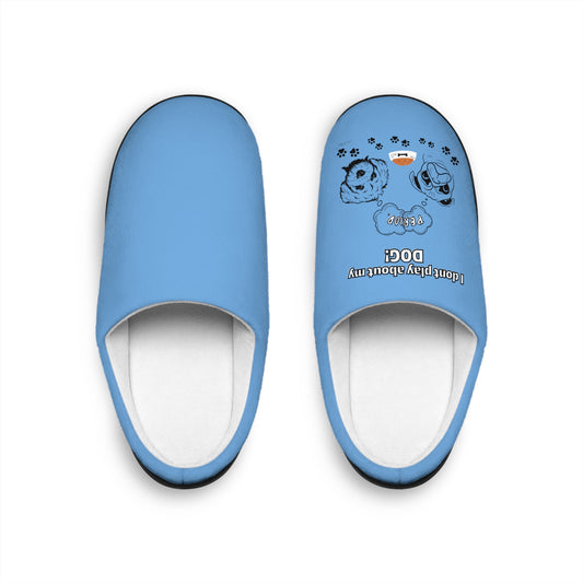 Indoor Slippers (I Dont play about my Dog)
