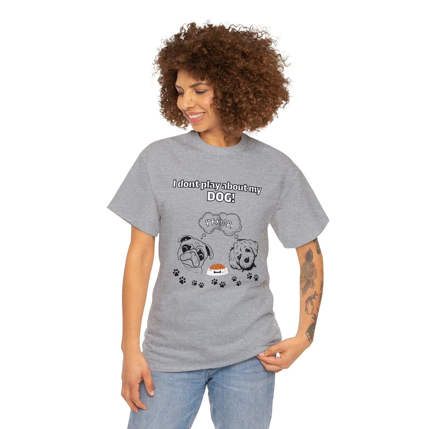 Women's(I Don't Play About My Dog) Cotton Tee