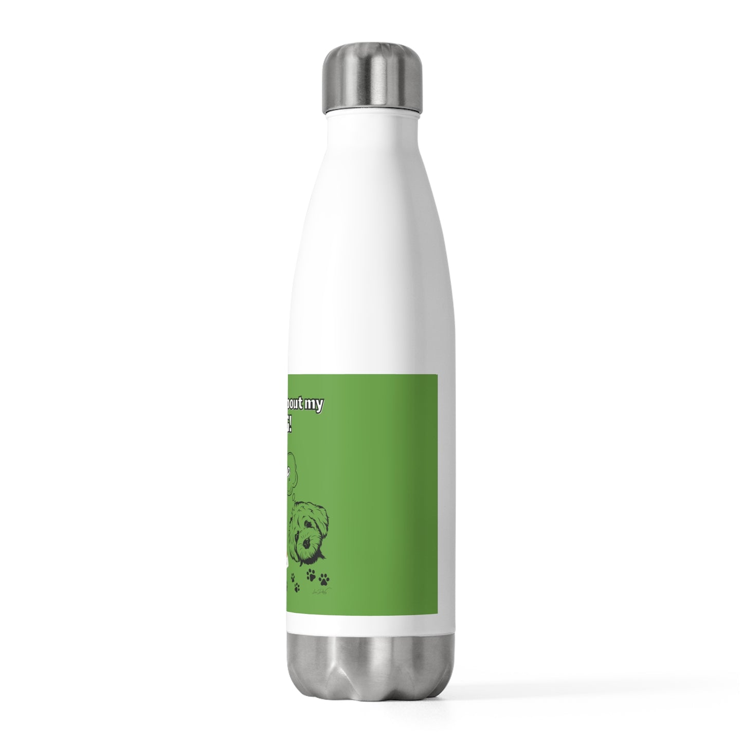 20oz Insulated (I Don't Play About My Dog) Bottle
