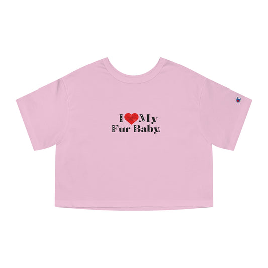 Women's Champion (I Love My Fur Baby) Cropped T-Shirt