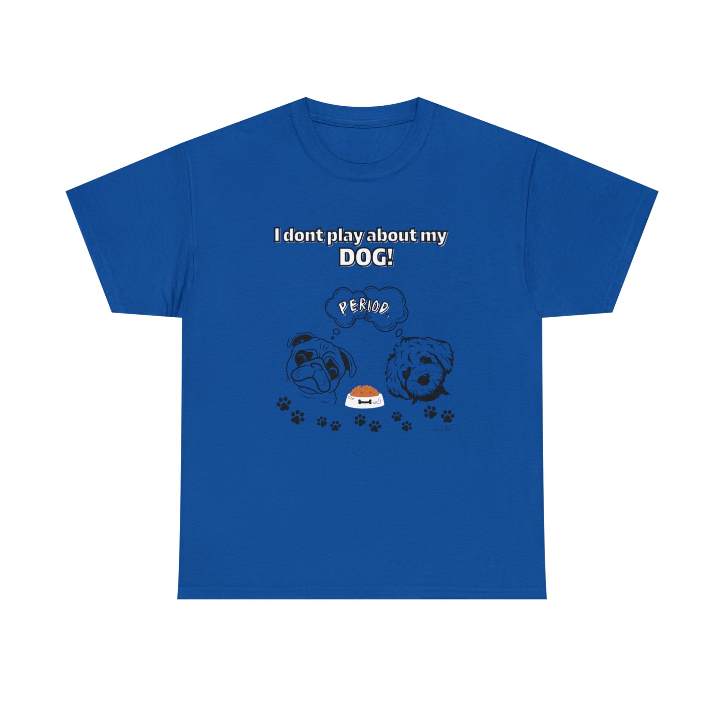 Women's(I Don't Play About My Dog) Cotton Tee