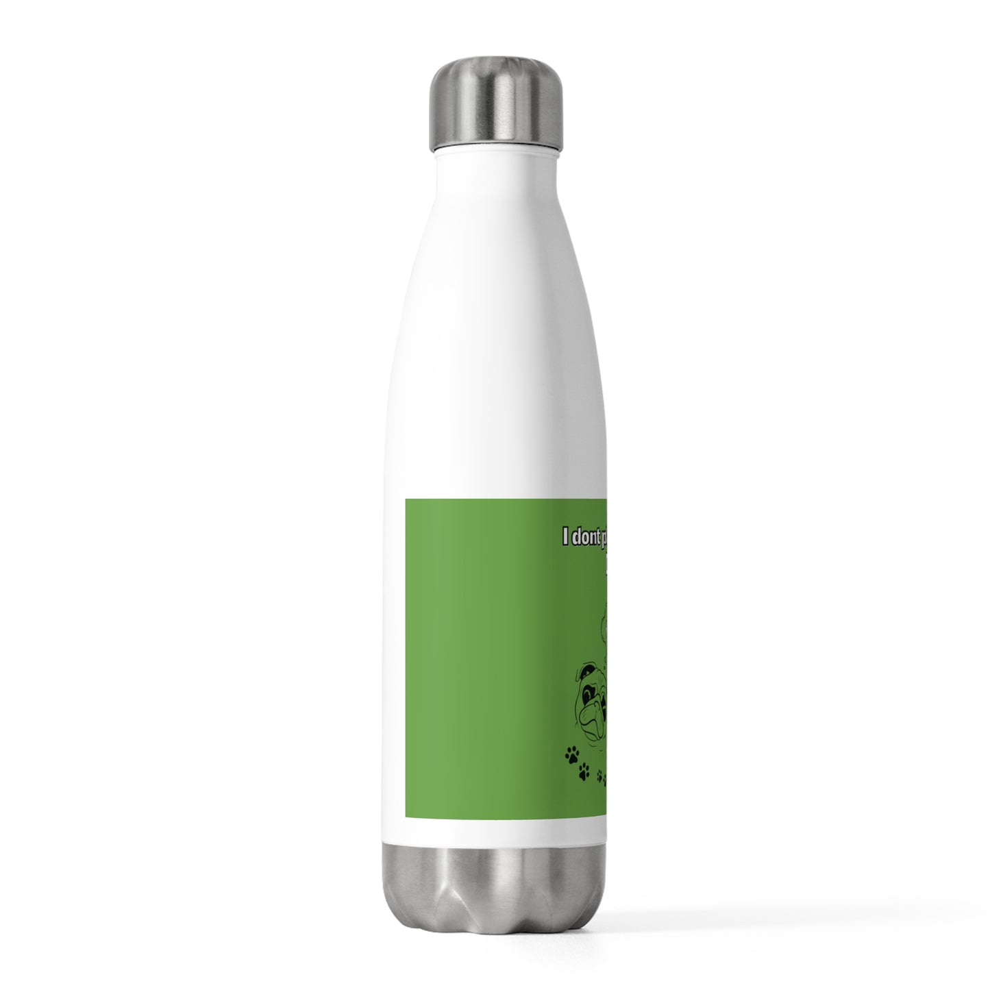 20oz Insulated (I Don't Play About My Dog) Bottle