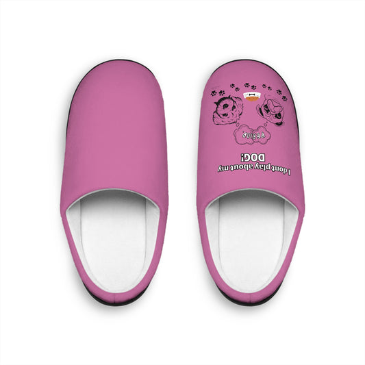 Indoor Slippers (I Dont play about my Dog)