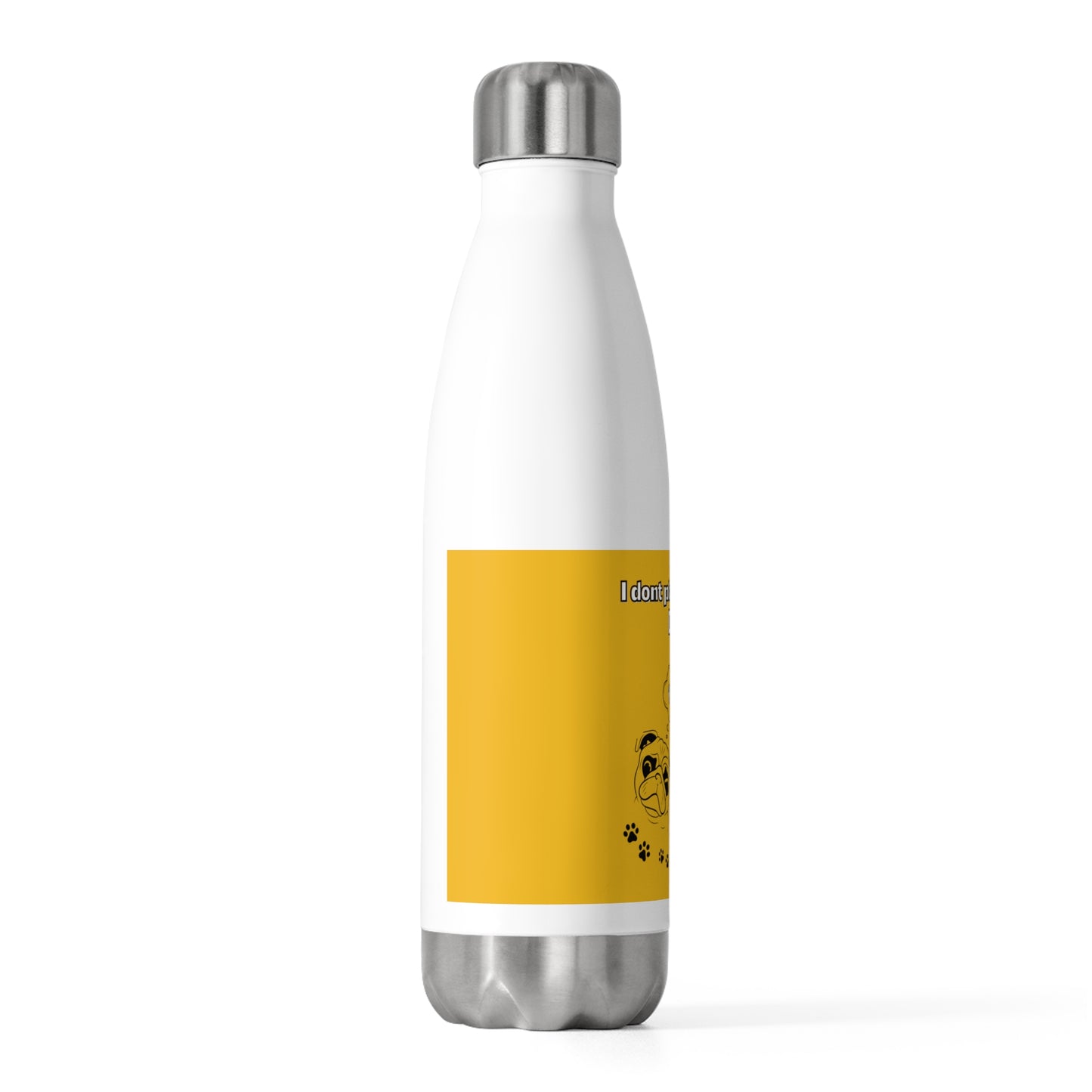 20oz Insulated (I Don't Play About My Dog) Bottle