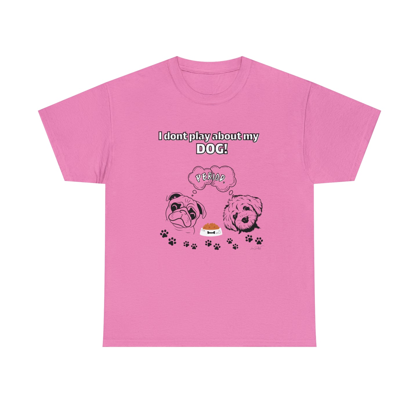 Women's(I Don't Play About My Dog) Cotton Tee