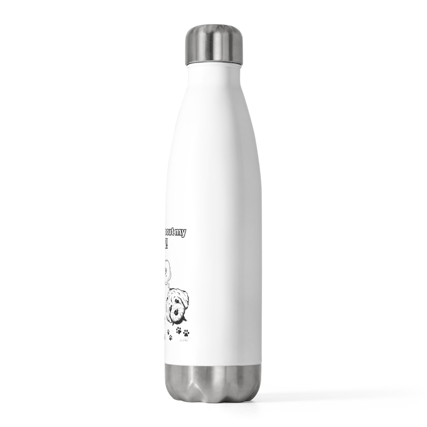 20oz Insulated (I Don't Play About My Dog) Bottle