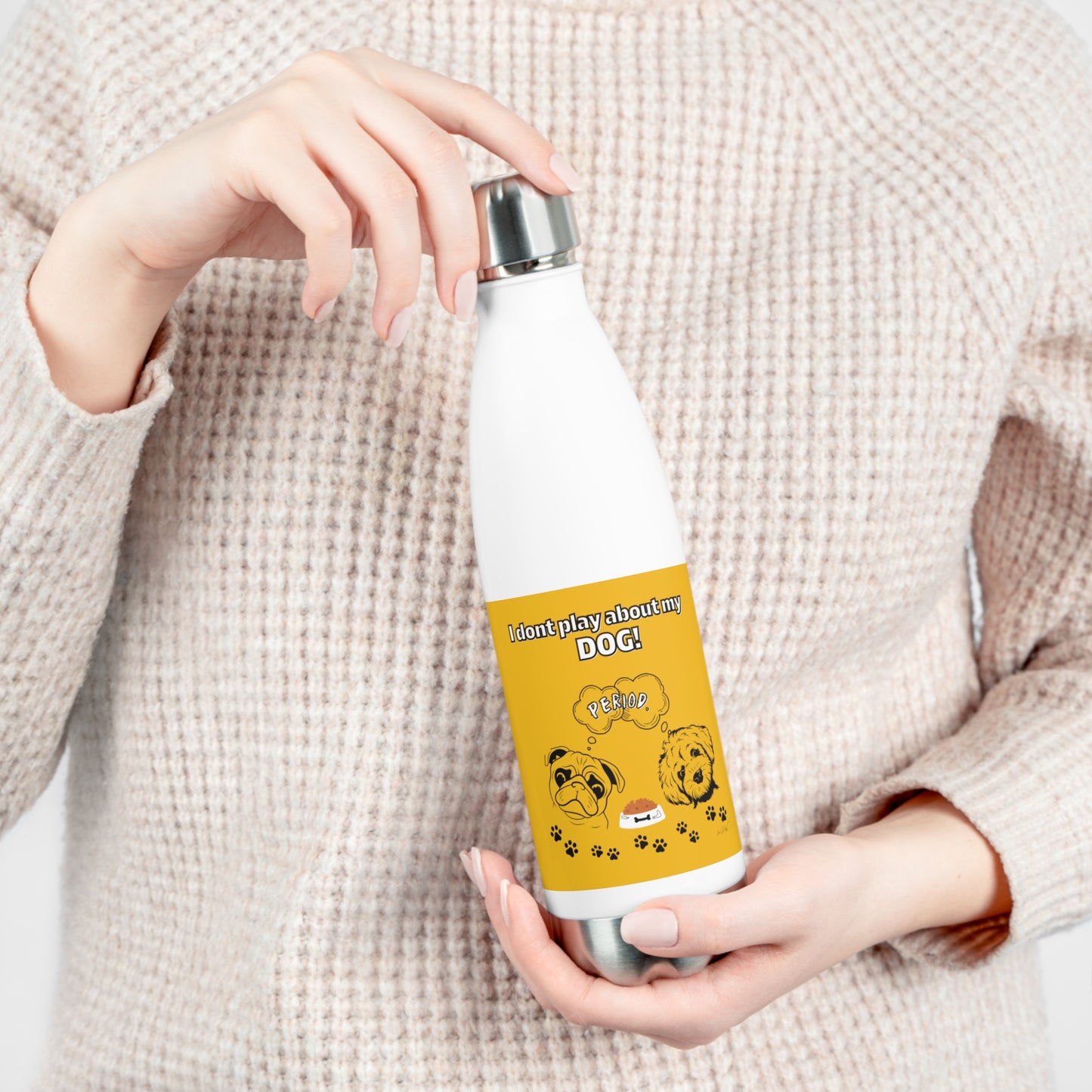 20oz Insulated (I Don't Play About My Dog) Bottle