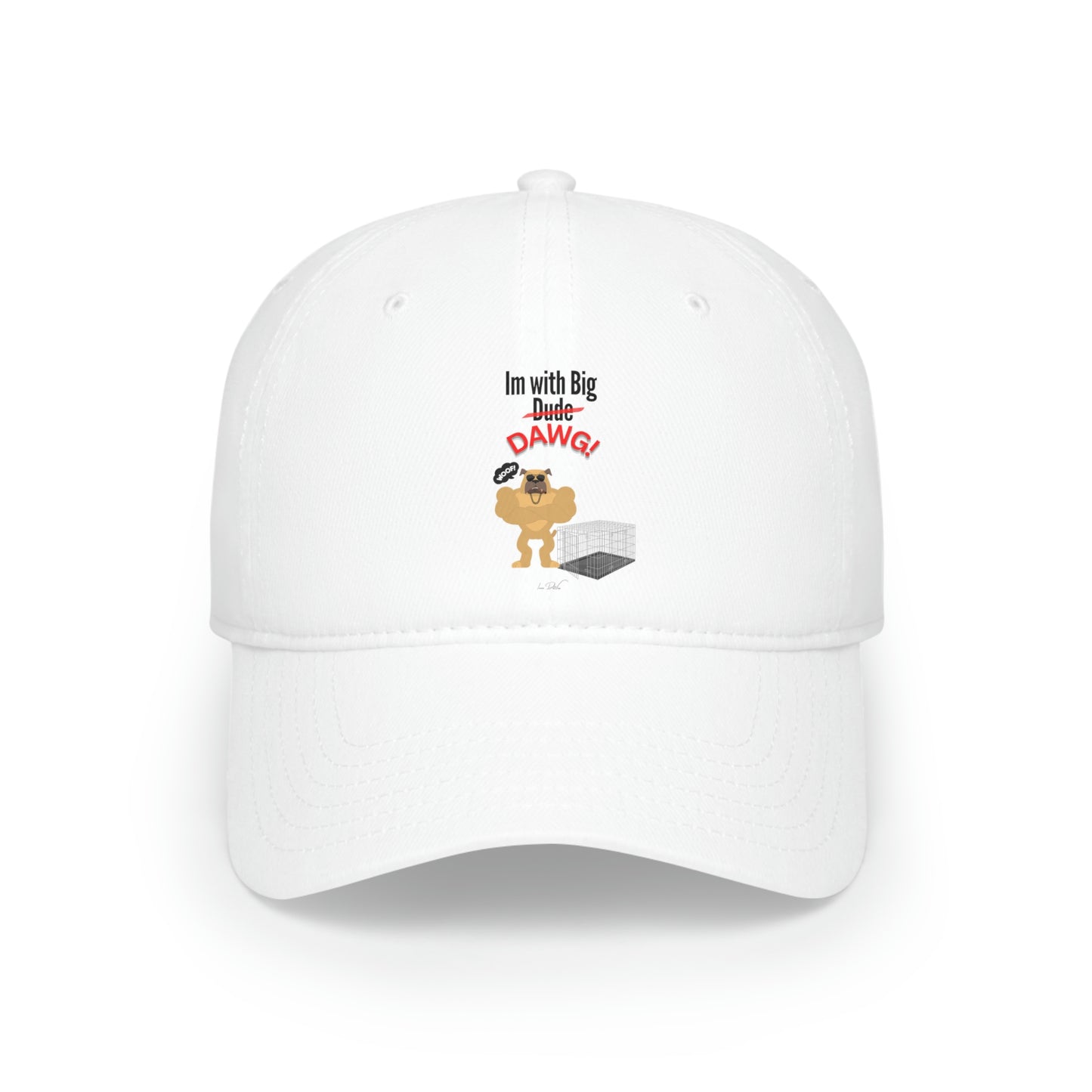 Low Profile (Im with big dawg) Baseball Cap