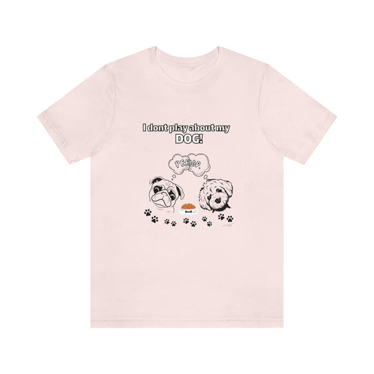 Women's (I Don't Play About My Dog) Jersey Short Sleeve Tee