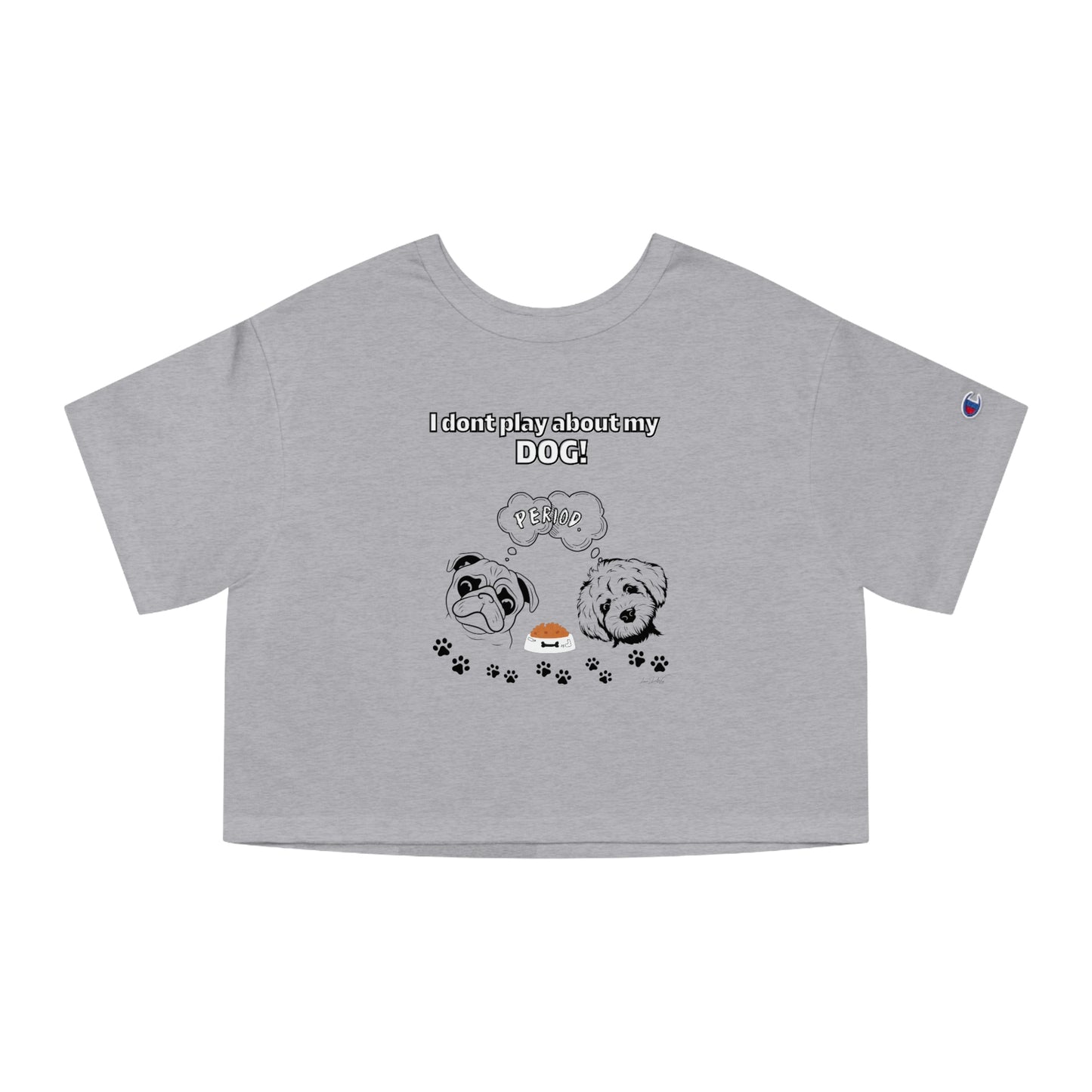 Champion Women's (I Dont Play About My Dog) Crop T-Shirt
