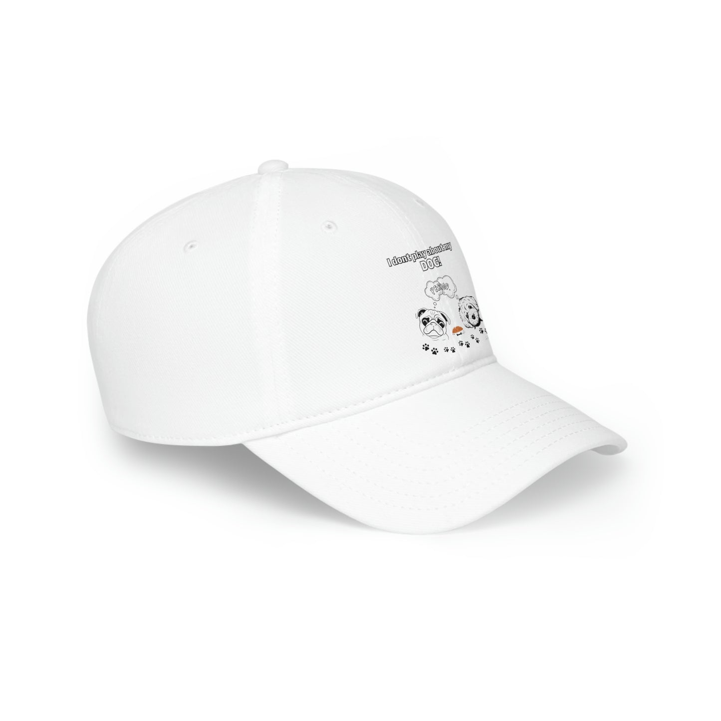 Low Profile (I dont play about my Dog) Baseball Cap