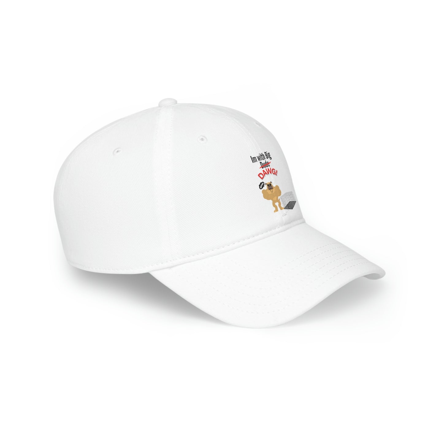 Low Profile (Im with big dawg) Baseball Cap