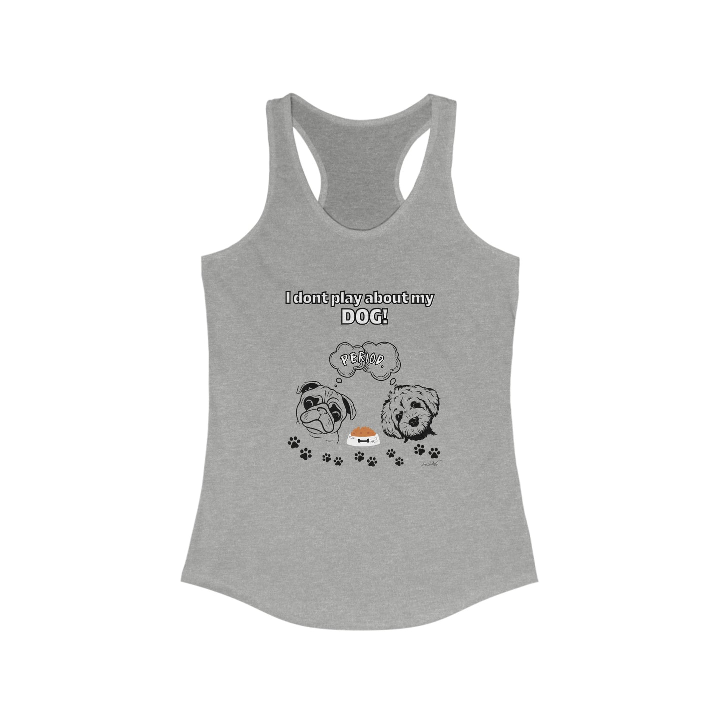 Women's (I Dont Play About My Dog) Racerback Tank