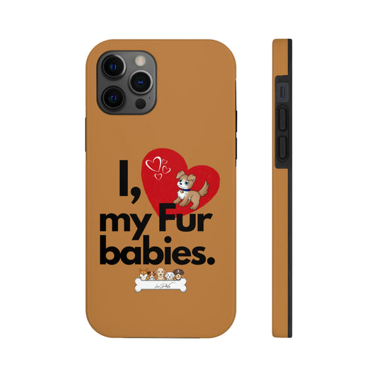 Durable (I Love my fur babies) Phone Case