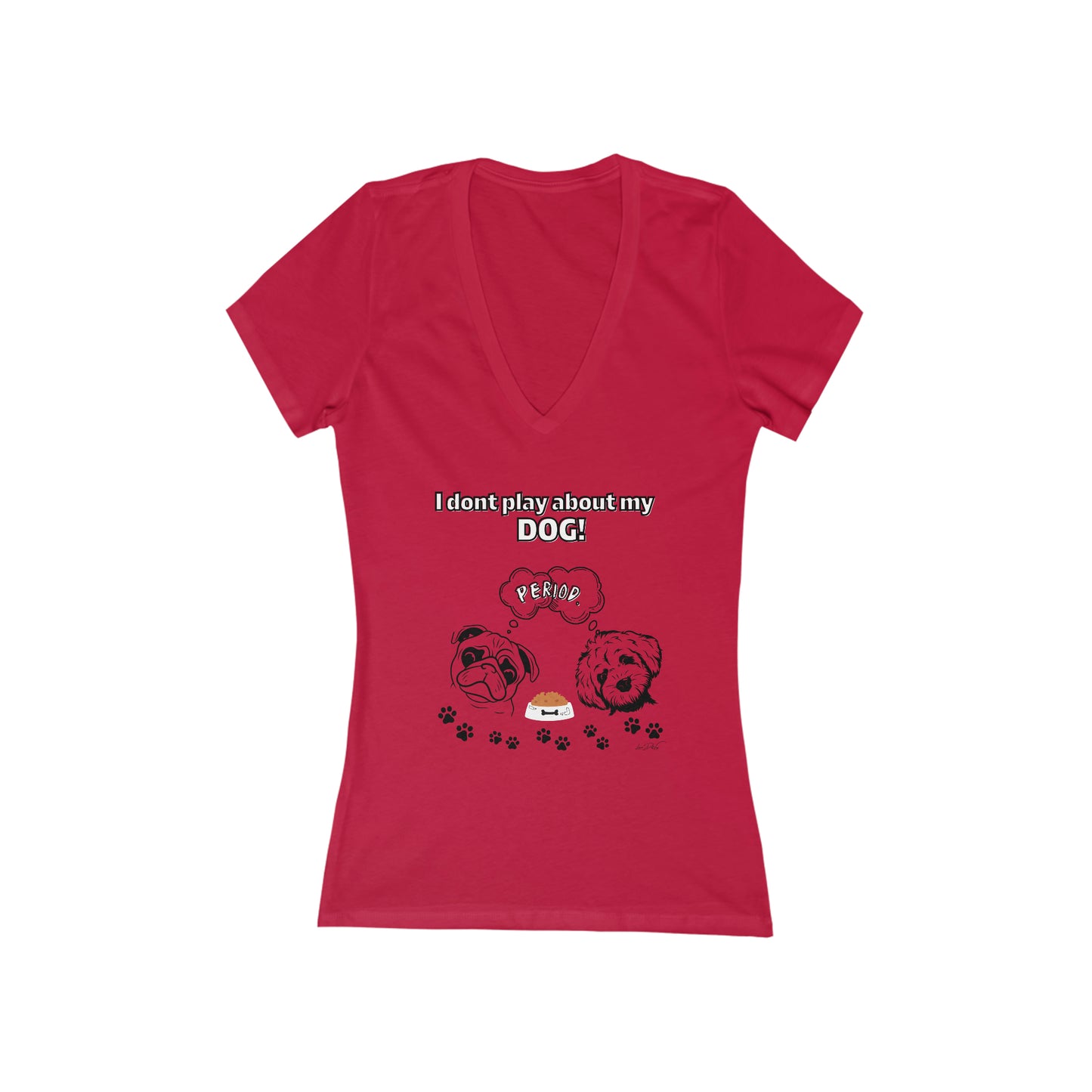 Women's (I Dont Play About My Dog) Short Sleeve Deep V-Neck Tee