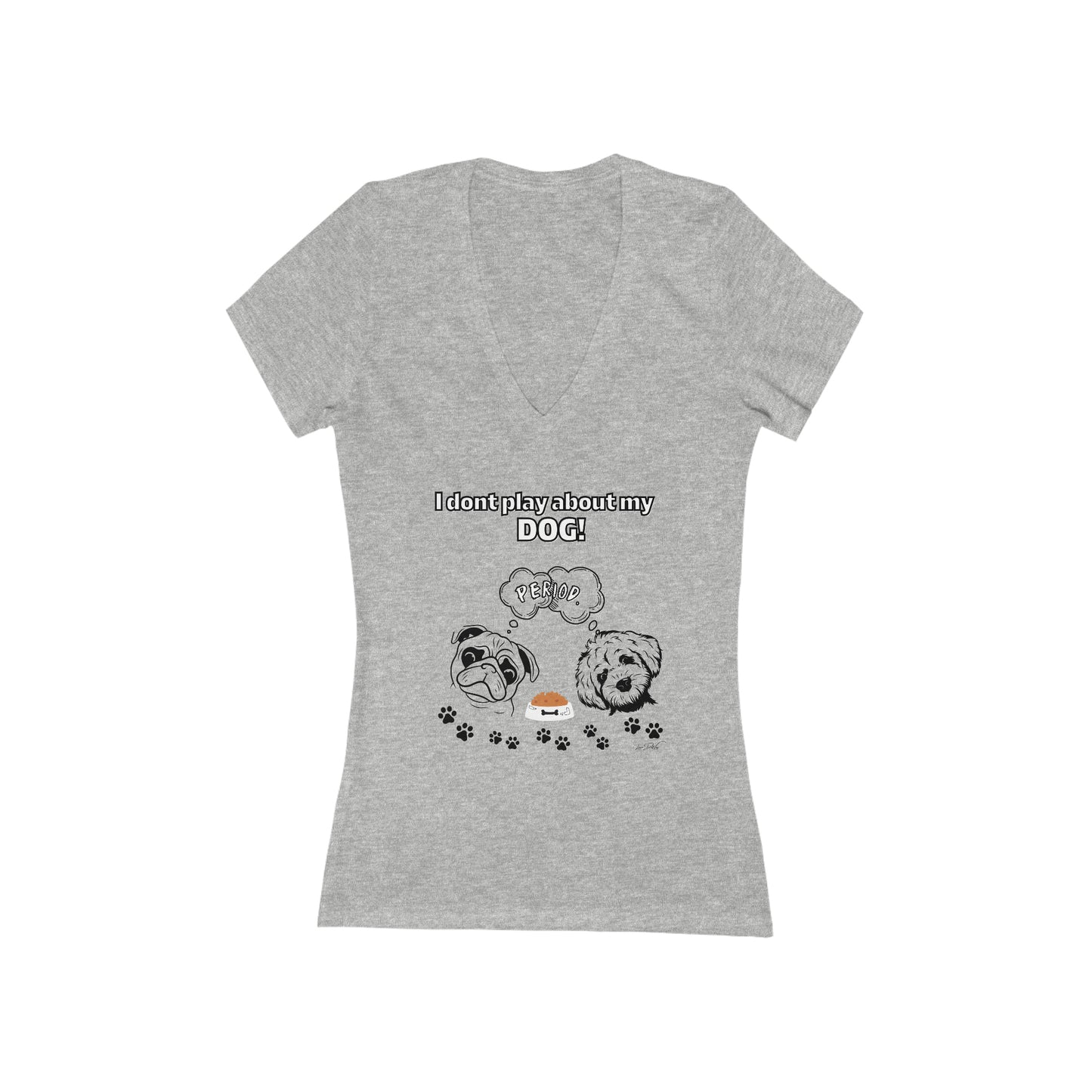 Women's (I Dont Play About My Dog) Short Sleeve Deep V-Neck Tee