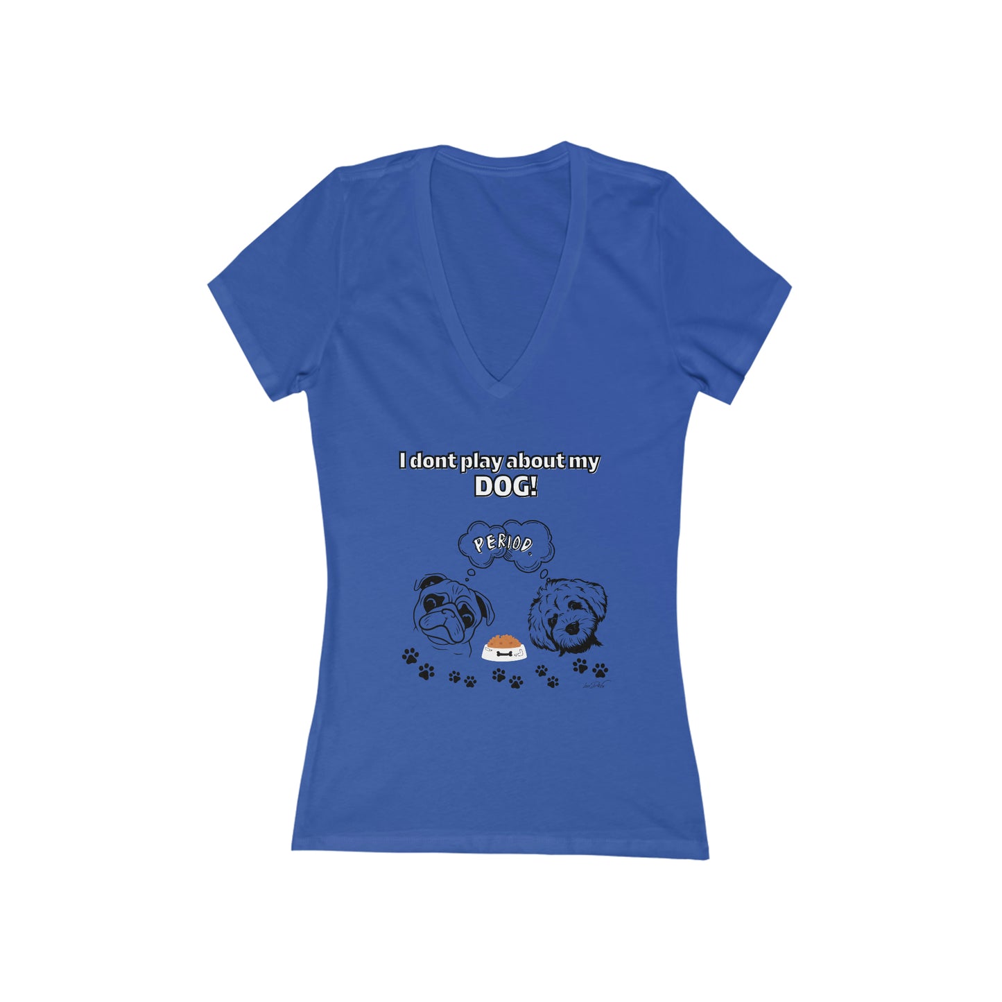 Women's (I Dont Play About My Dog) Short Sleeve Deep V-Neck Tee
