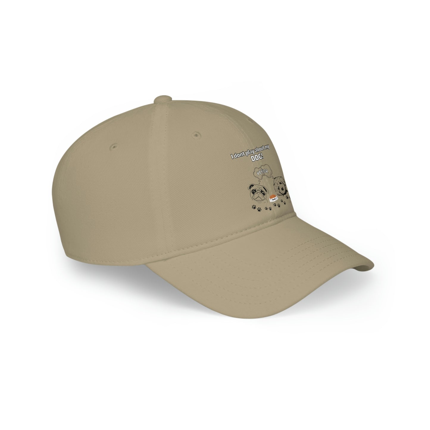 Low Profile (I dont play about my Dog) Baseball Cap