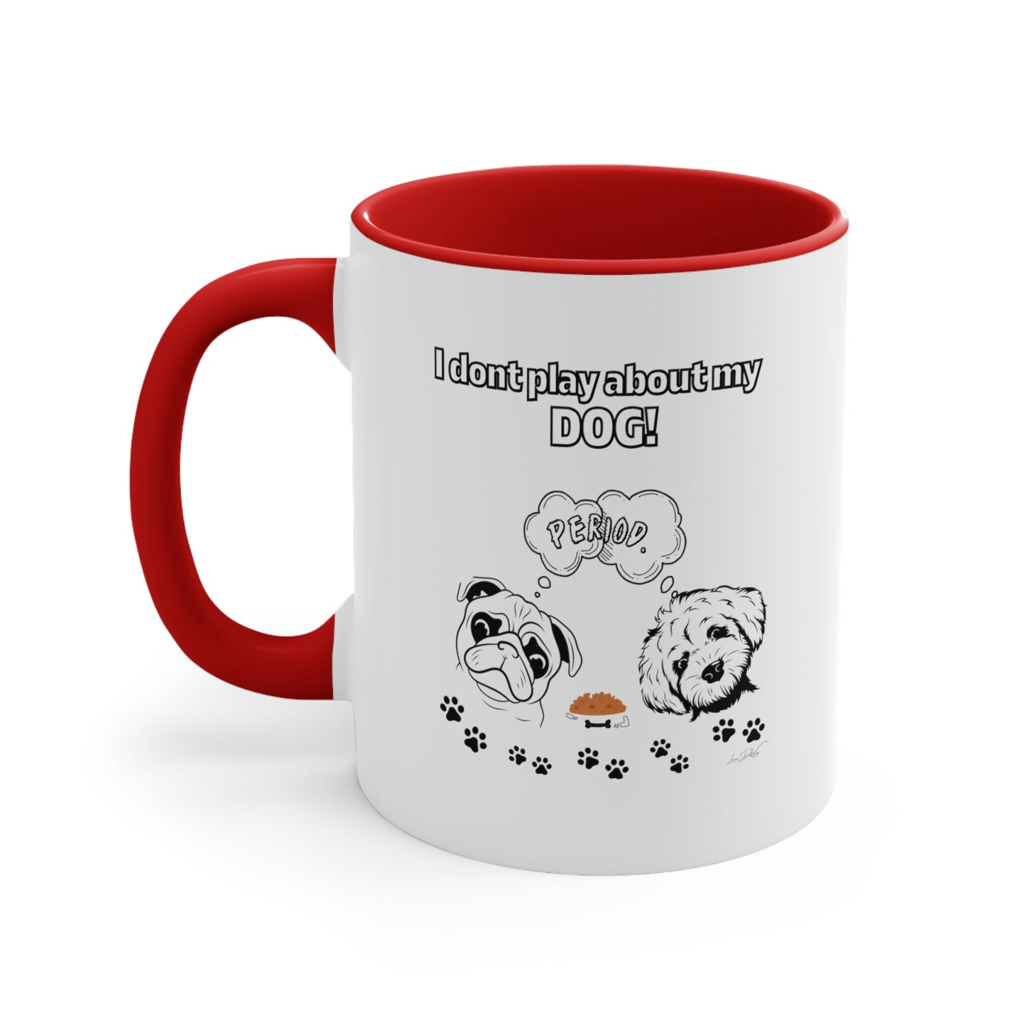 Coffee Mug, 11oz (I Don't Play About My Dog)