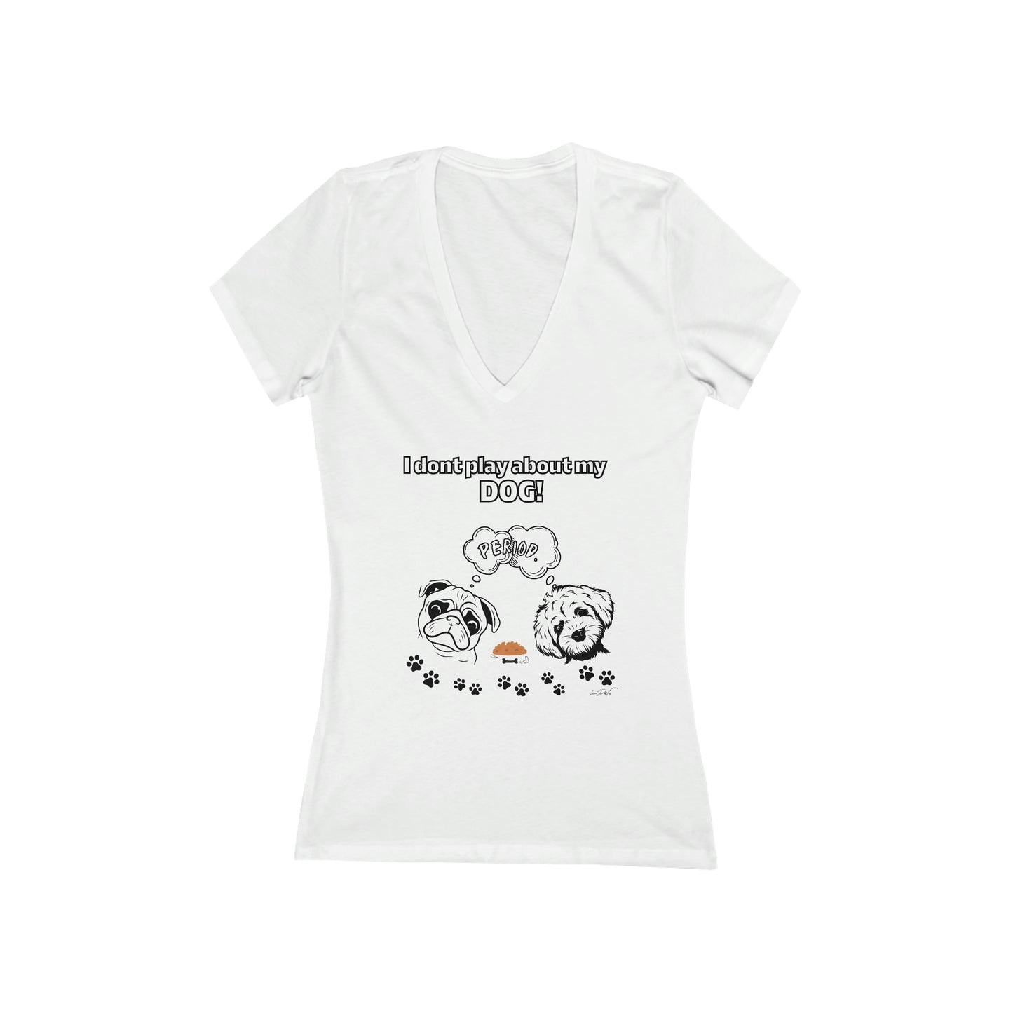 Women's (I Dont Play About My Dog) Short Sleeve Deep V-Neck Tee