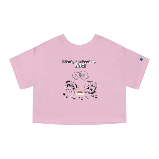 Champion Women's (I Dont Play About My Dog) Crop T-Shirt