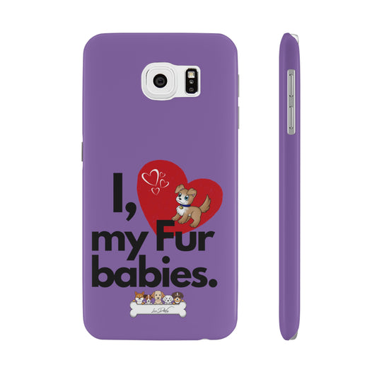Slim (I Love my fur babies) Phone Case