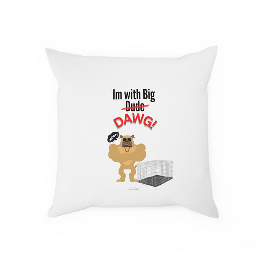 Comfy Pillow (Im with Big Dawg)
