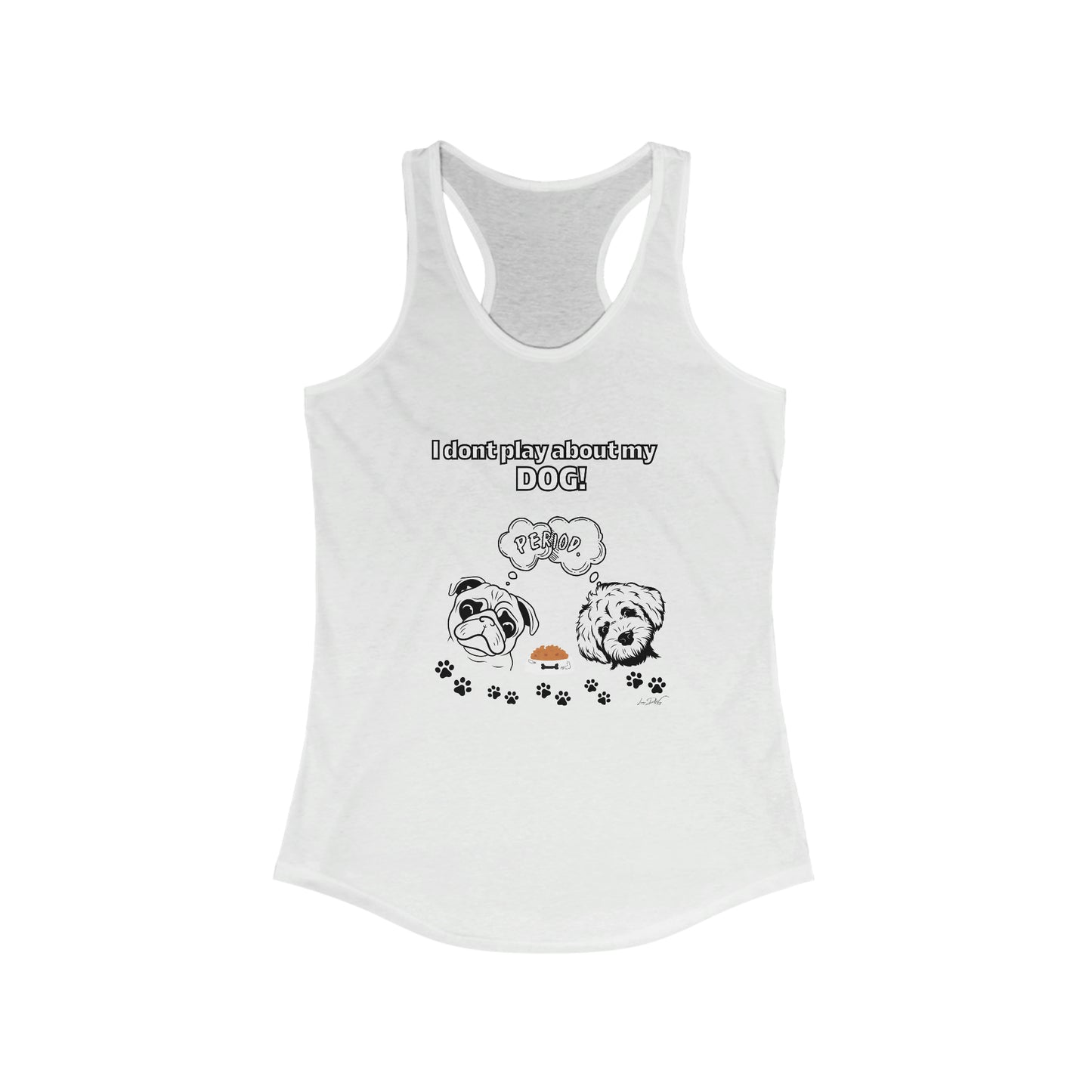 Women's (I Dont Play About My Dog) Racerback Tank
