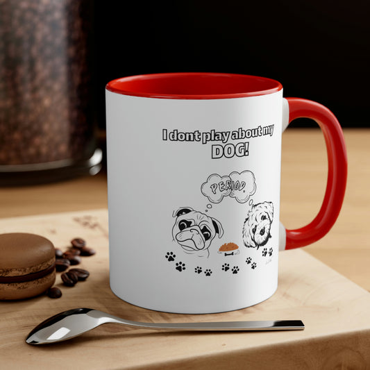 Coffee Mug, 11oz (I Don't Play About My Dog)