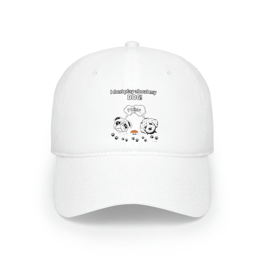 Low Profile (I dont play about my Dog) Baseball Cap
