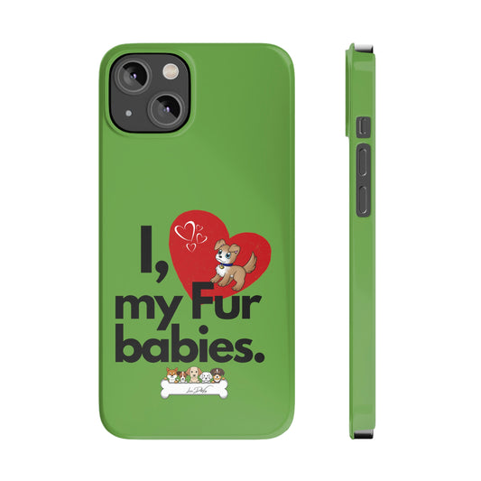Slim (I Love my fur babies) Phone Case