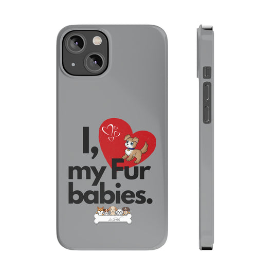 Slim (I Love my fur babies) Phone Case