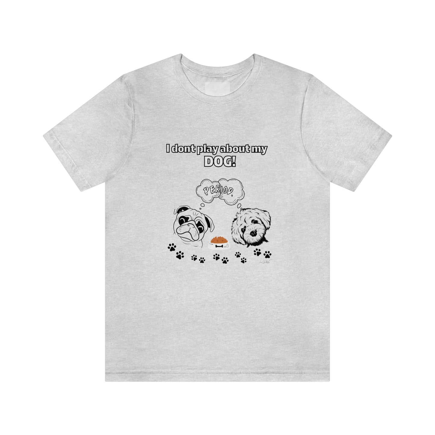 Women's (I Don't Play About My Dog) Jersey Short Sleeve Tee