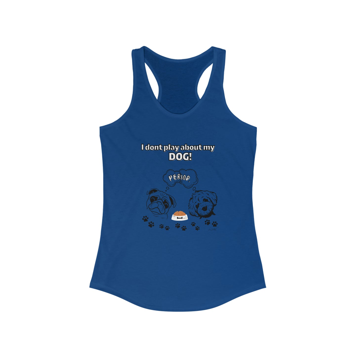 Women's (I Dont Play About My Dog) Racerback Tank