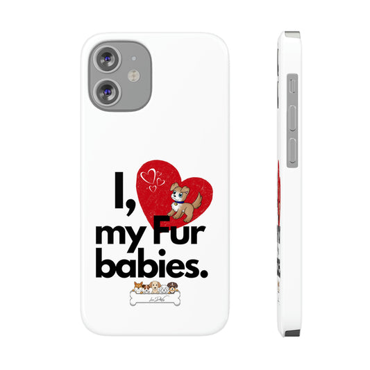 Slim (I Love my fur babies) Phone Case