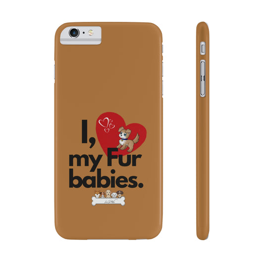 Slim (I Love my fur babies) Phone Case